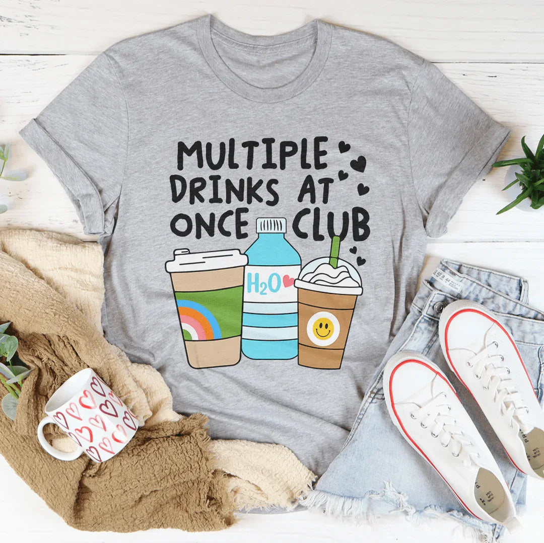 Multiple Drinks At Once Club Tee