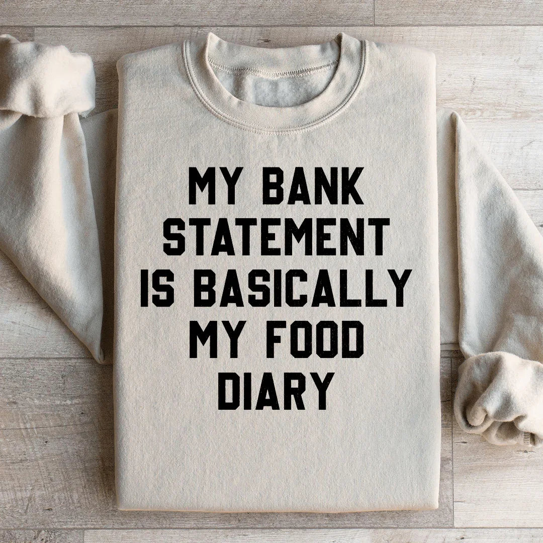 My Bank Statement Is Basically My Food Diary Sweatshirt