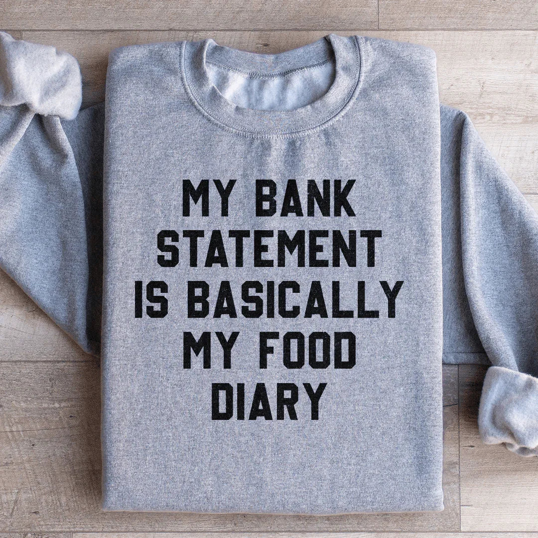 My Bank Statement Is Basically My Food Diary Sweatshirt