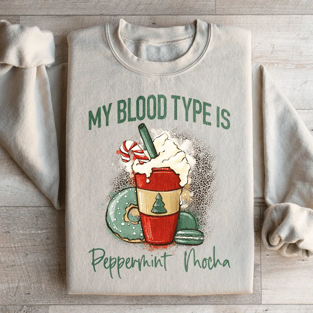 My Blood Type Is Peppermint Mocha Sweatshirt