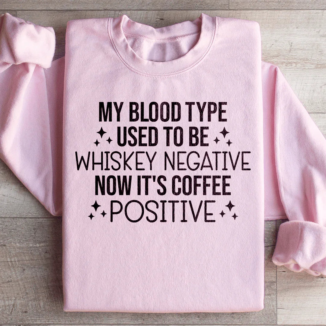 "My Blood Type Used To Be Whiskey Negative Now It&