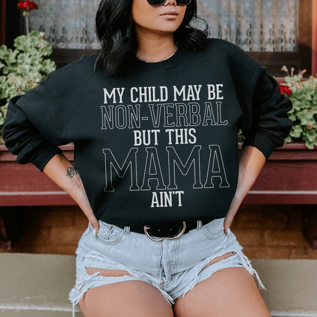My Child May Be Be Non Verbal But This Mama Ain&