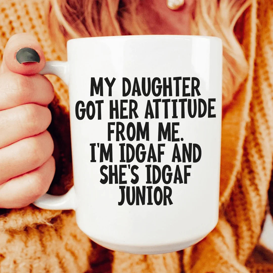 My Daughter Got Her Attitude From Me Ceramic Mug 15 oz