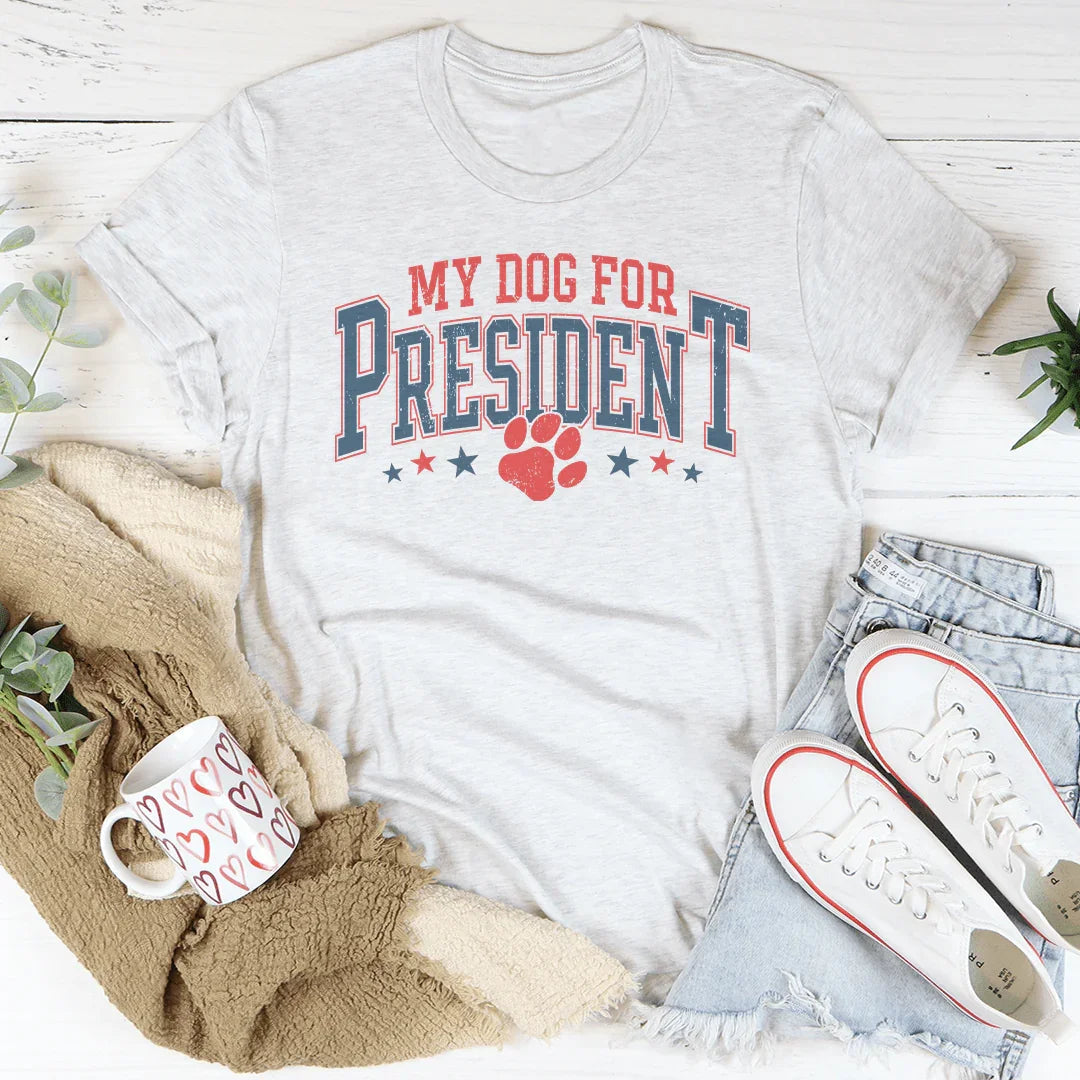 My Dog For President Tee