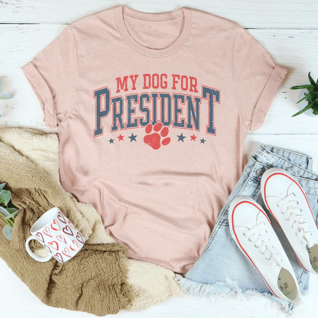 My Dog For President Tee