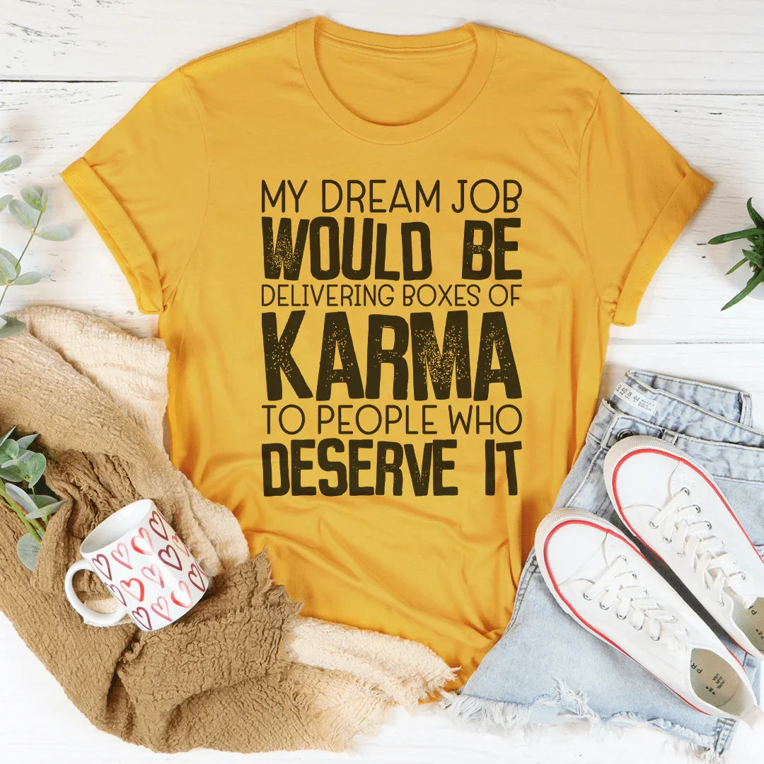 My Dream Job Would Be Delivering Boxes Of Karma Tee