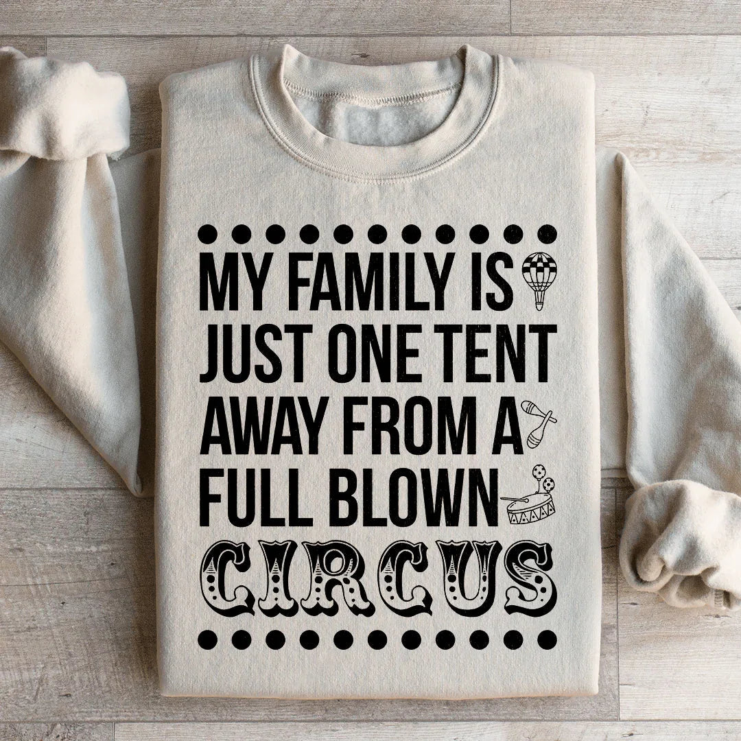 My Family Is Just One Tent Away From A Full Blown Circus Sweatshirt