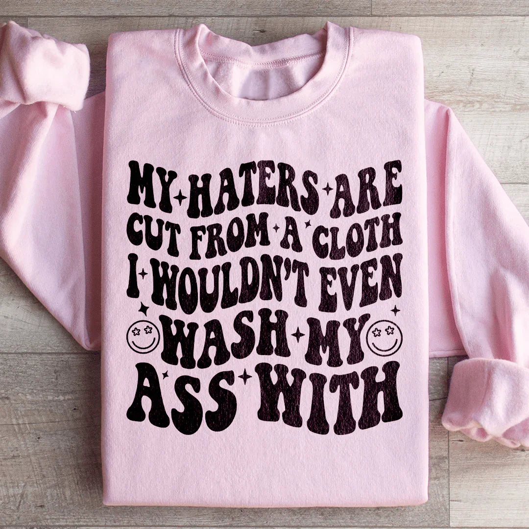 My Haters Are Cut From A Cloth Sweatshirt