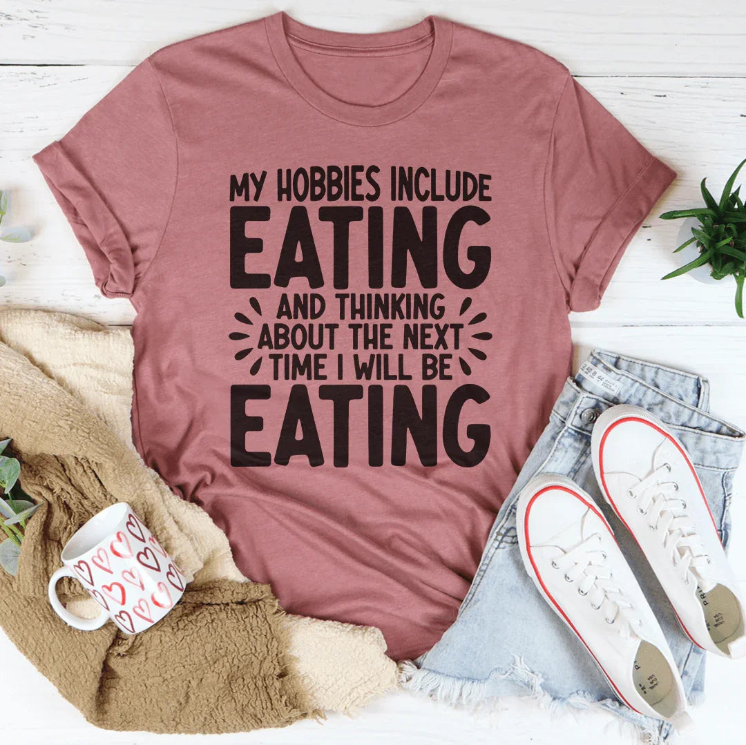 My Hobbies Include Eating Tee