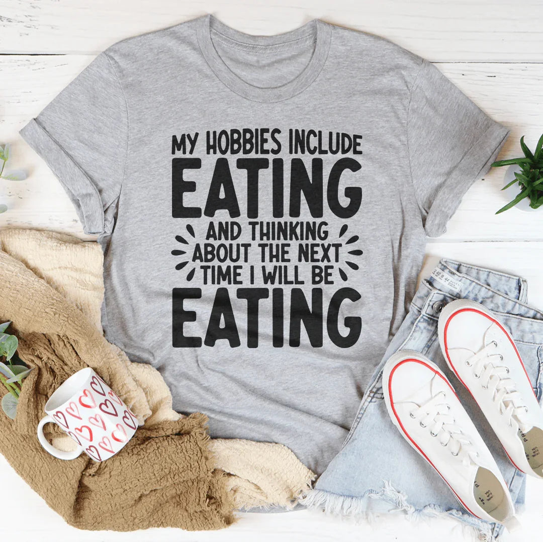 My Hobbies Include Eating Tee