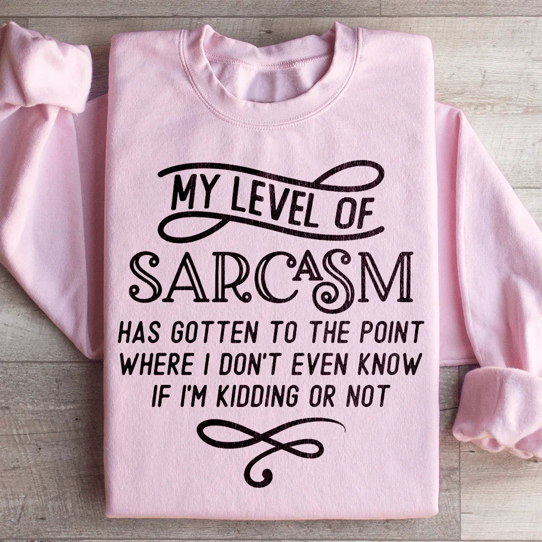 My Level Of Sarcasm Sweatshirt