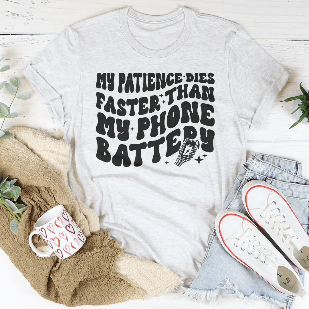 My Patience Dies Faster Than My Phone Battery Tee