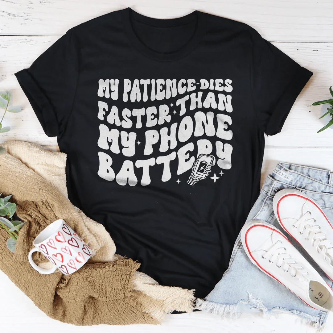 My Patience Dies Faster Than My Phone Battery Tee