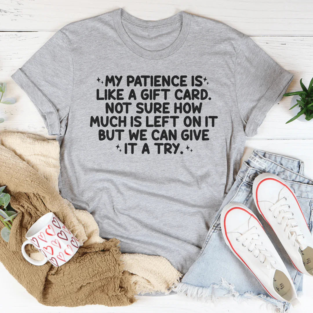 My Patience Is Like A Gift Card Tee
