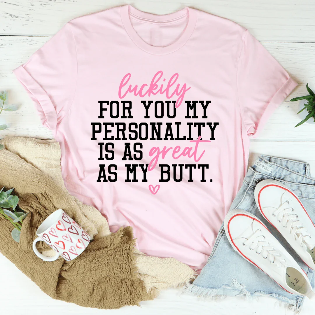 My Personality Is As Great As My Butt Tee