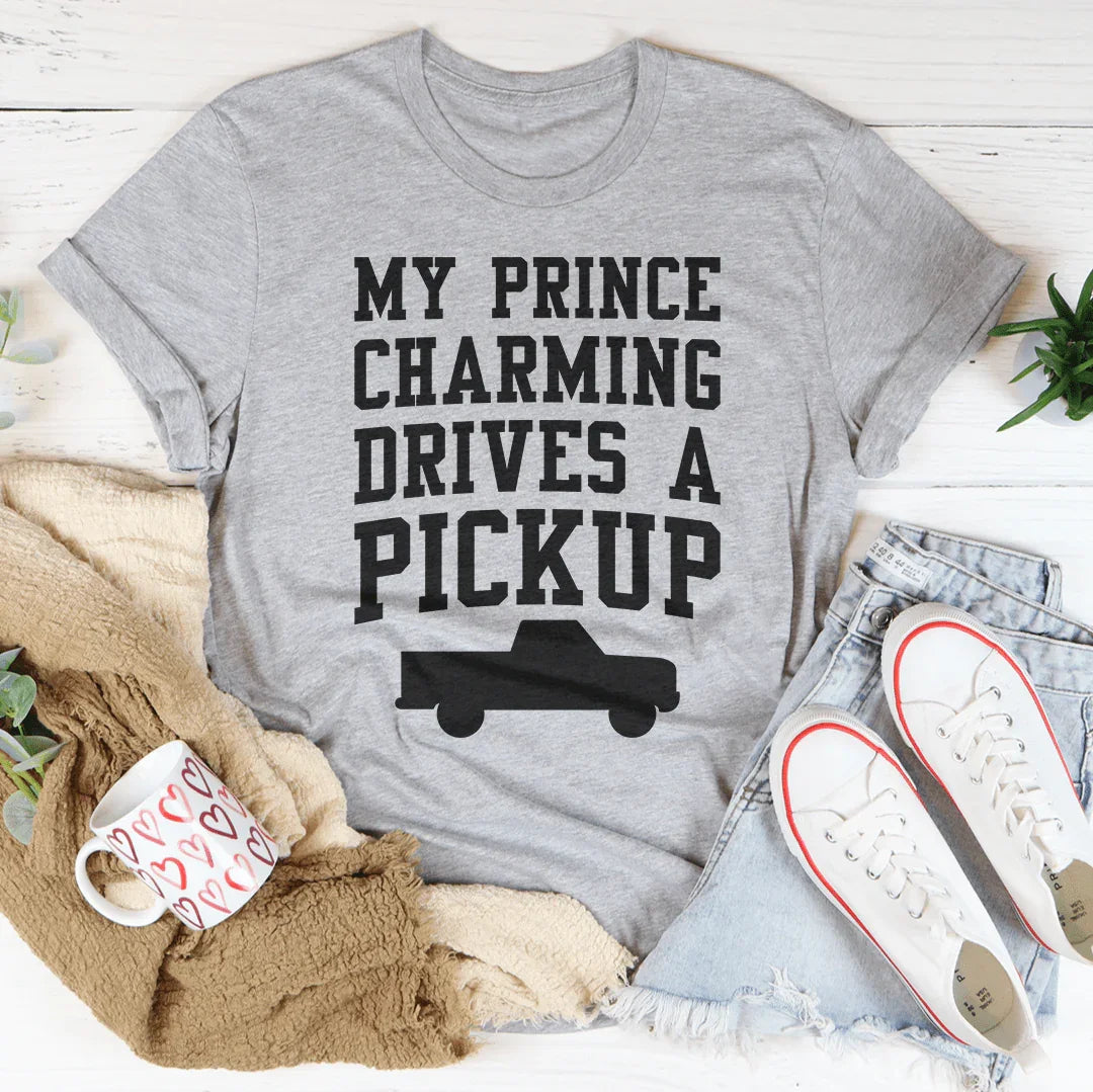 My Prince Charming Drives A Pickup Tee