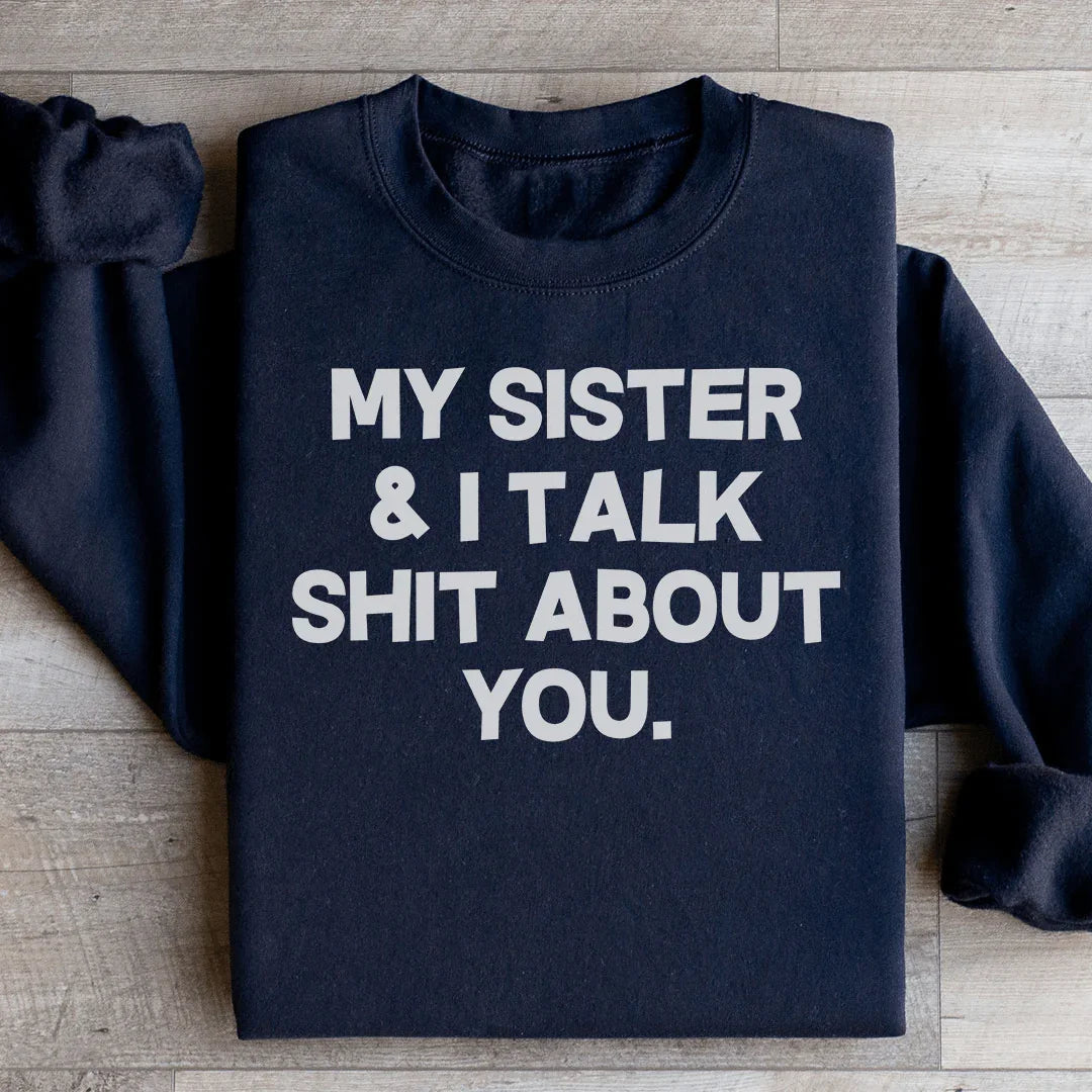 My Sister &amp; I Talk Sweatshirt