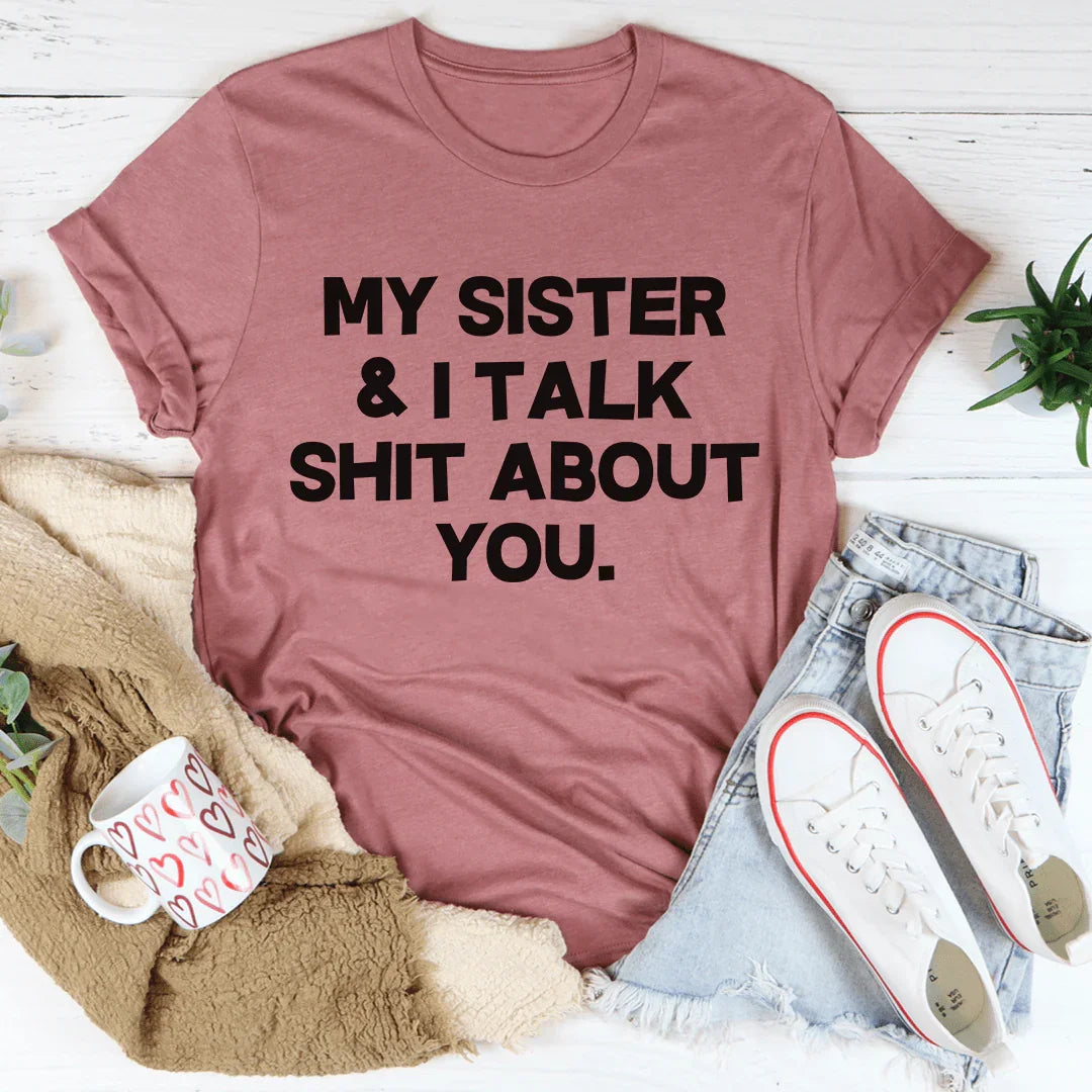 My Sister &amp; I Talk Tee