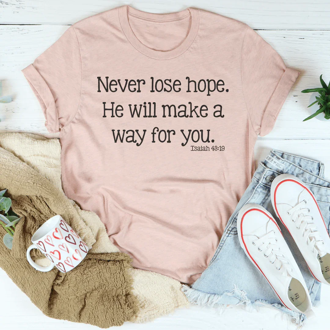 Never Lose Hope He Will Make A Way For You Tee