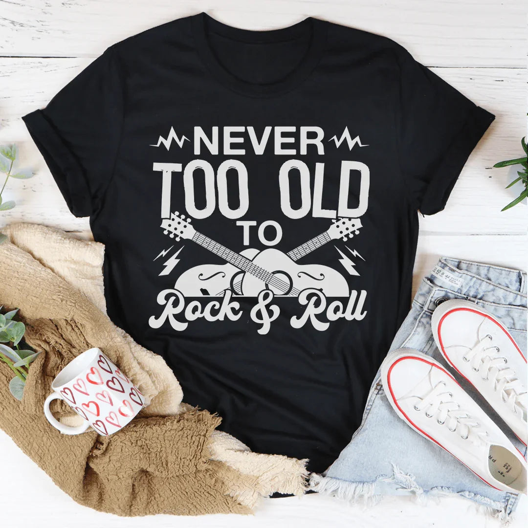 Never Too Old To Rock &amp; Roll Tee
