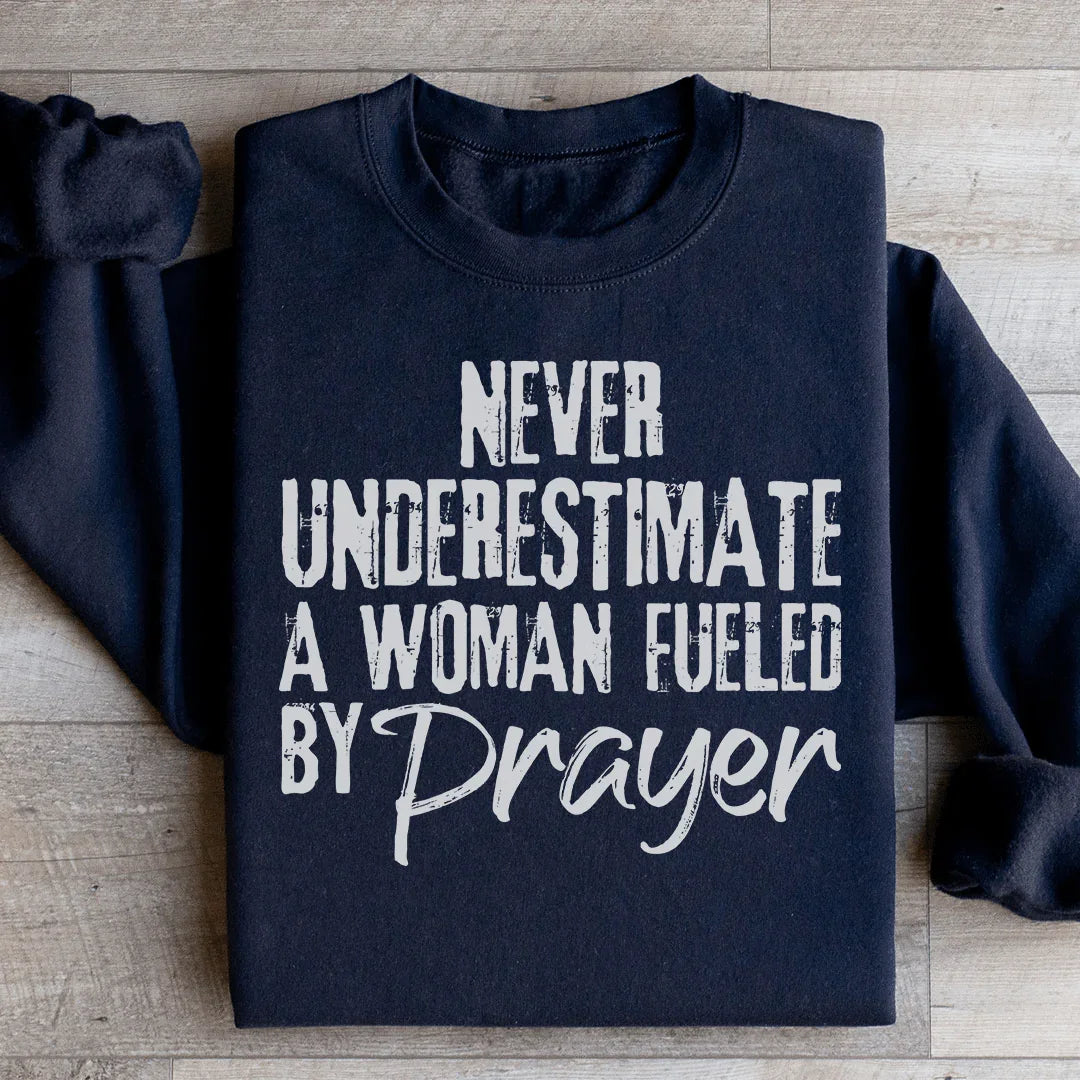 Never Underestimate A Woman Fueled By Prayer Sweatshirt