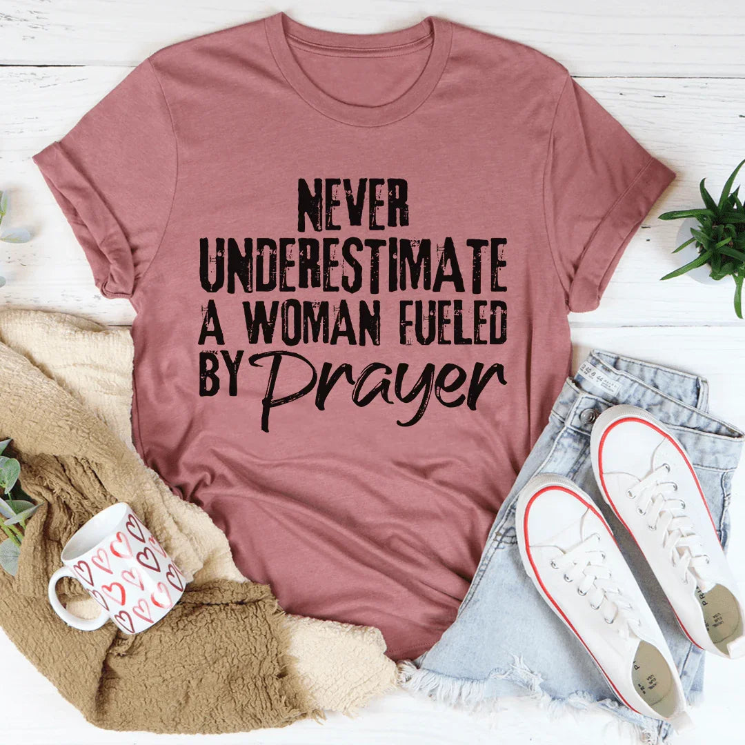 Never Underestimate A Woman Fueled By Prayer Tee