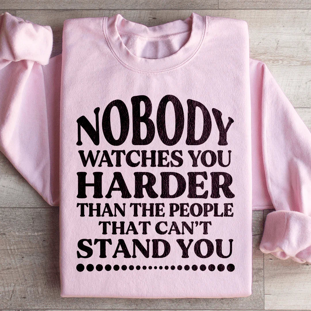Nobody Watches You Harder Than The People That Can&