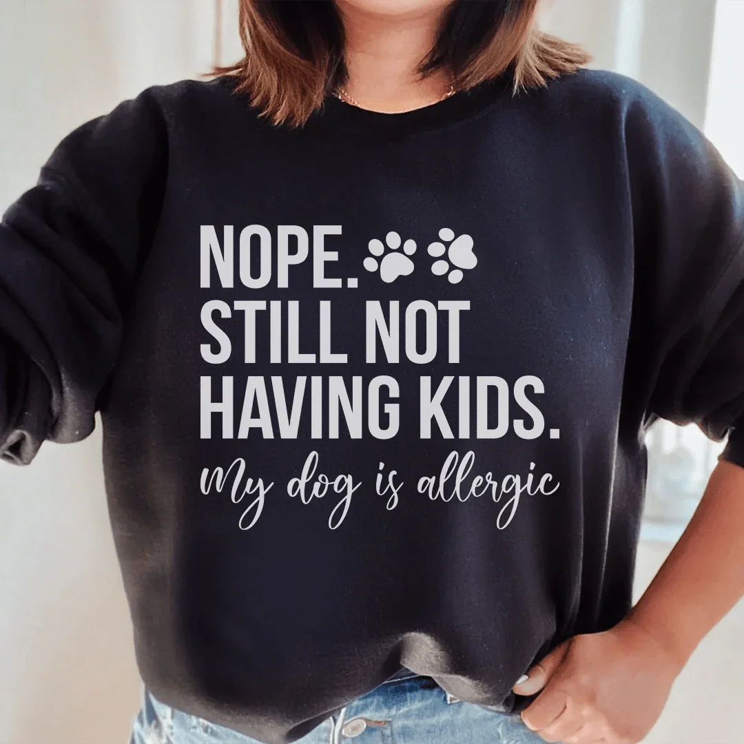 Nope Still Not Having Kids Sweatshirt