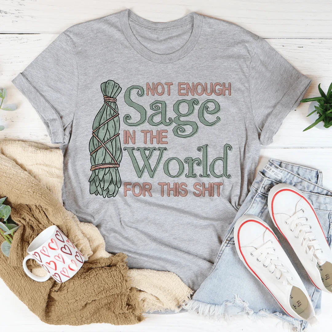 Not Enough Sage In The World Tee