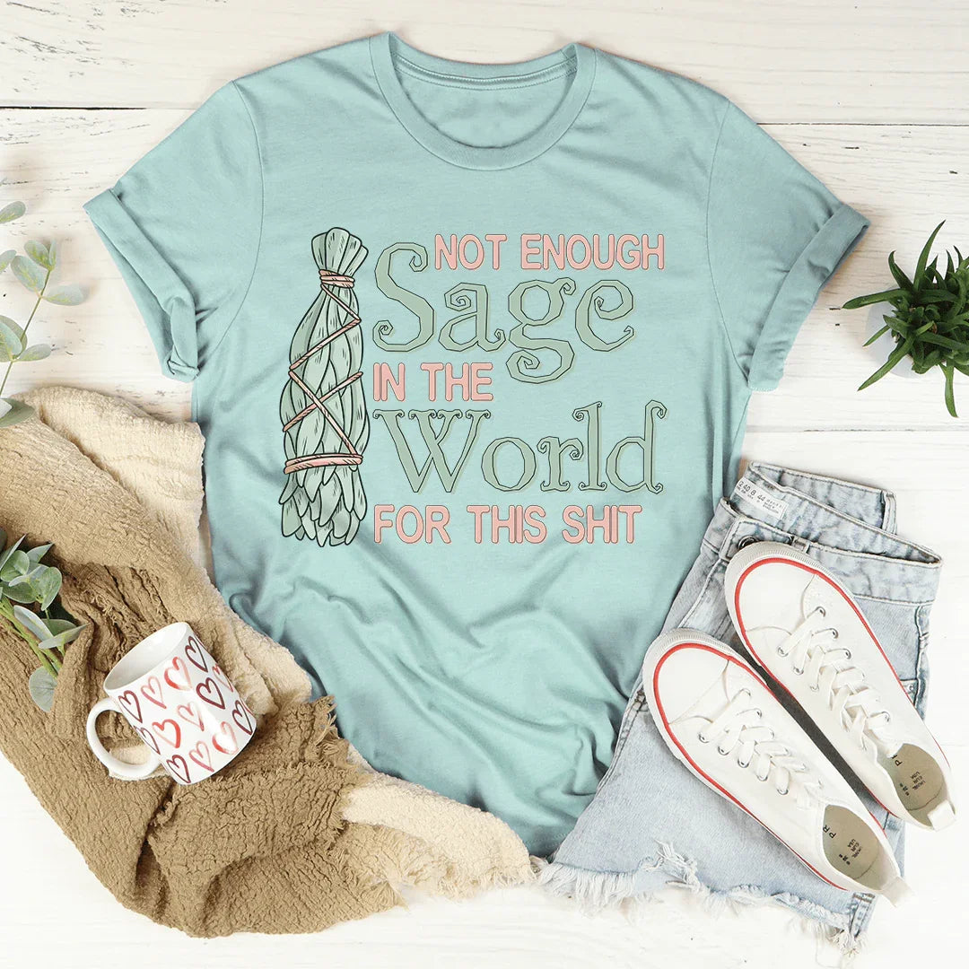 Not Enough Sage In The World Tee