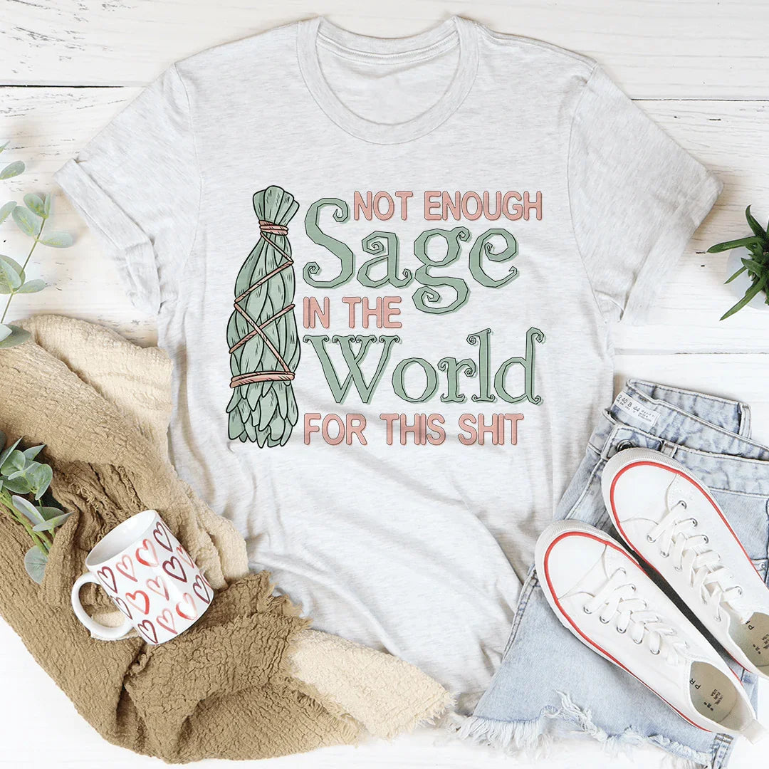 Not Enough Sage In The World Tee