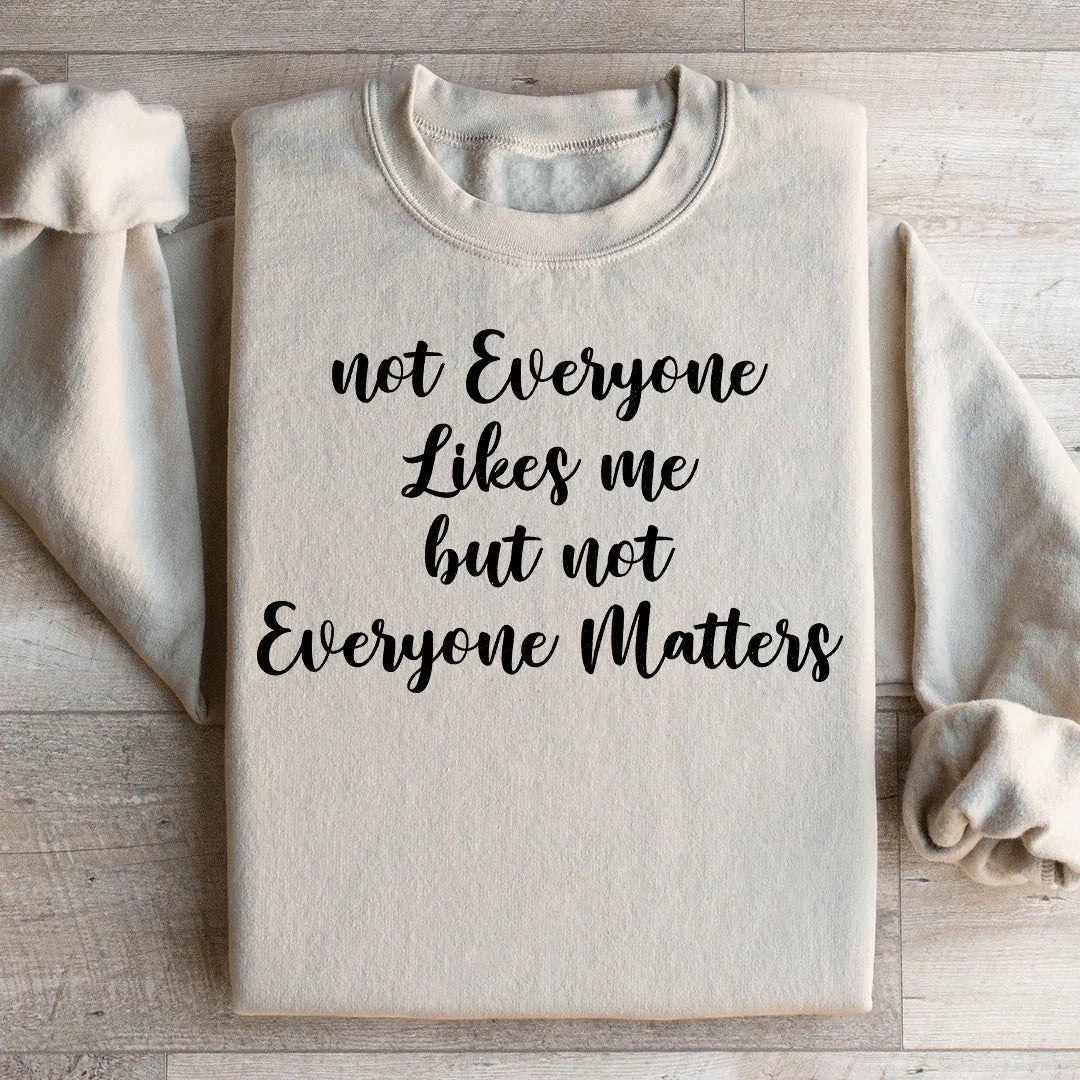 Not Everyone Likes Me But Not Everyone Matters Sweatshirt