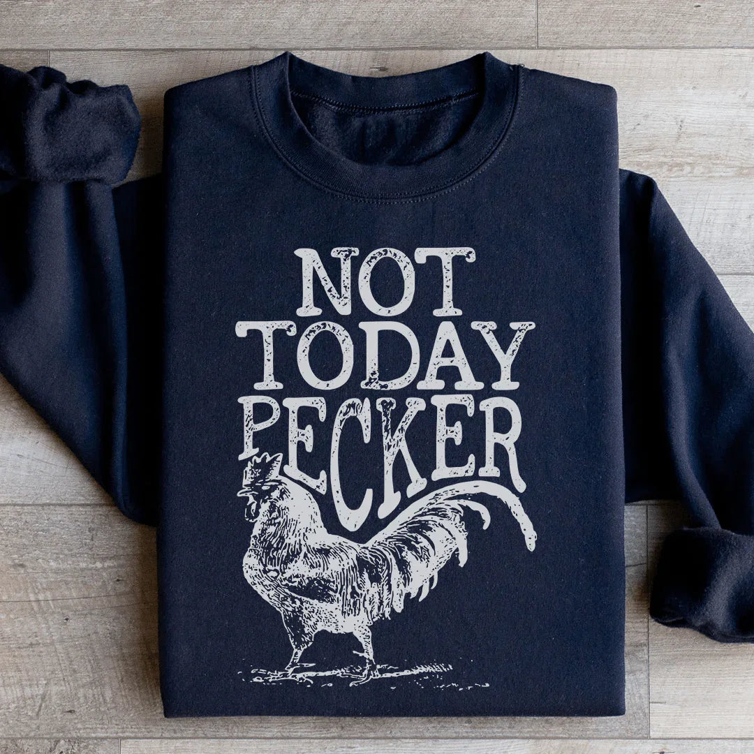 Not Today Pecker Sweatshirt