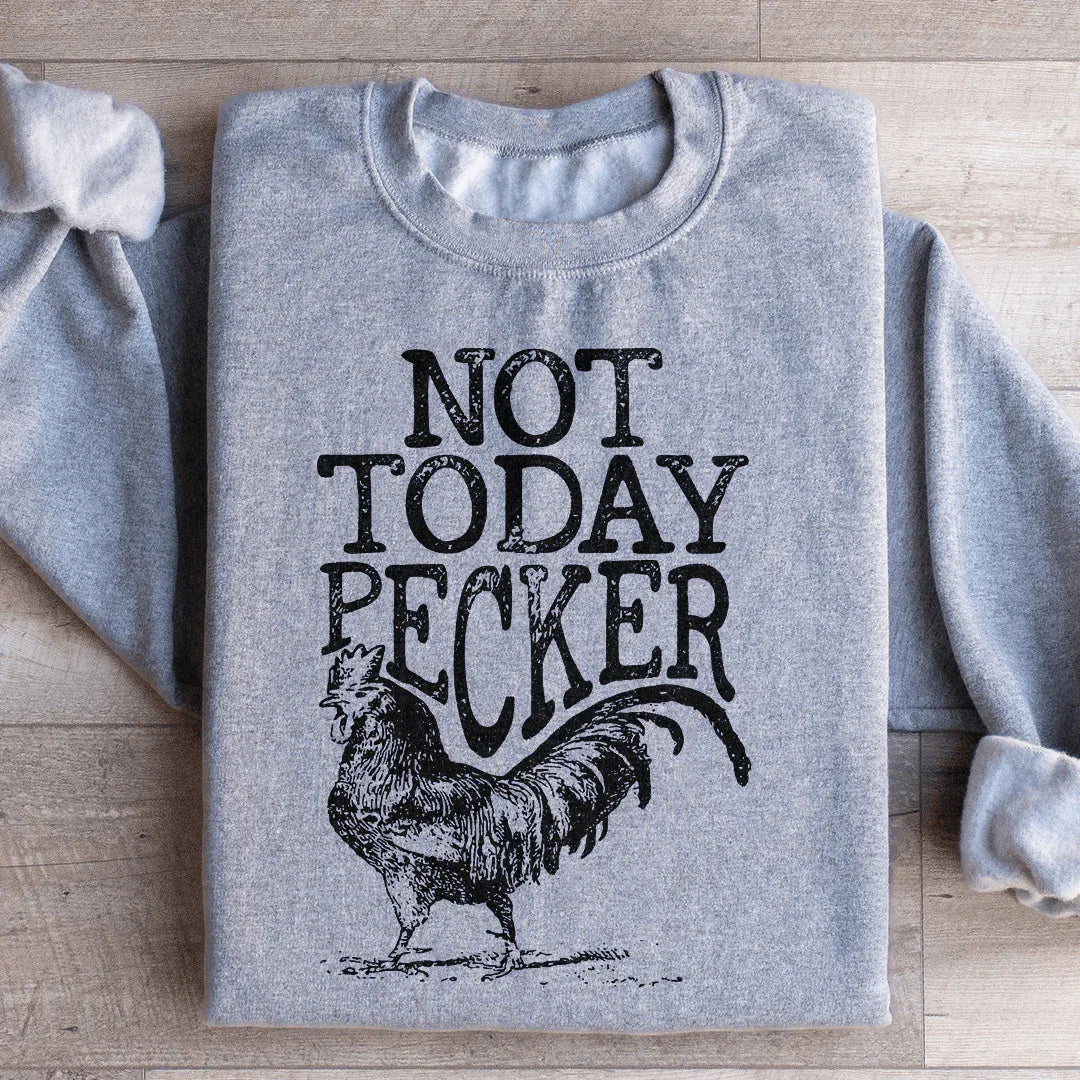 Not Today Pecker Sweatshirt