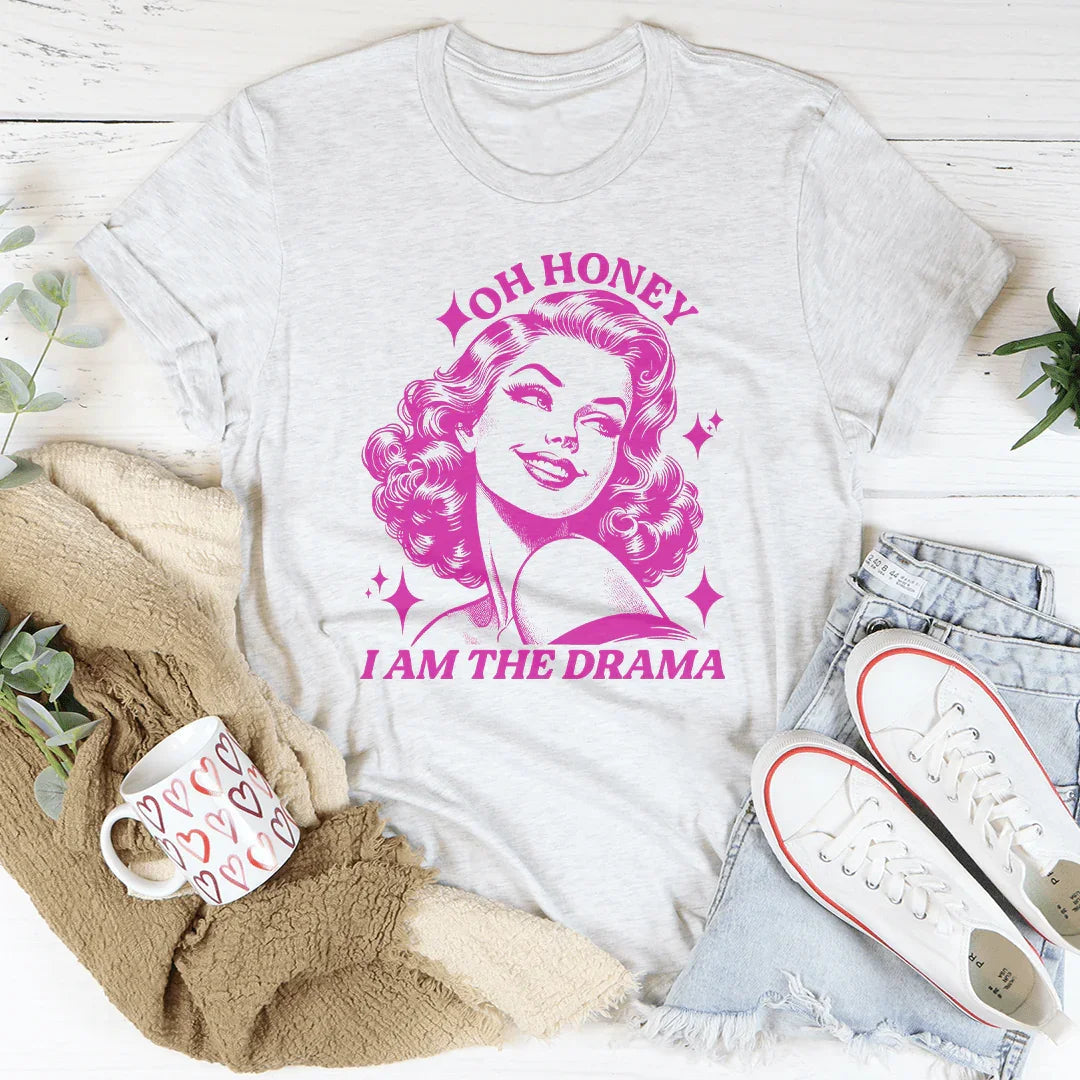 Oh Honey I Am The Drama Tee