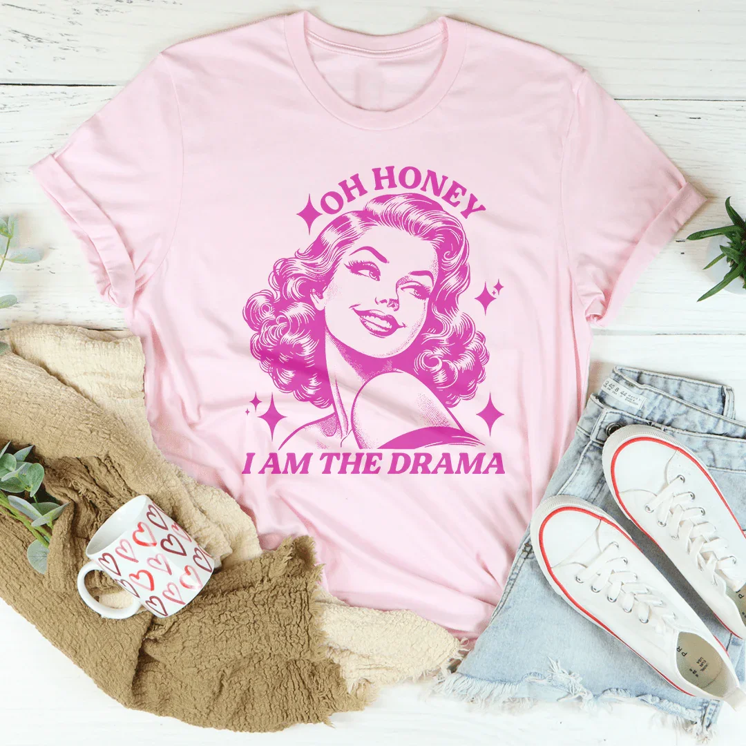 Oh Honey I Am The Drama Tee
