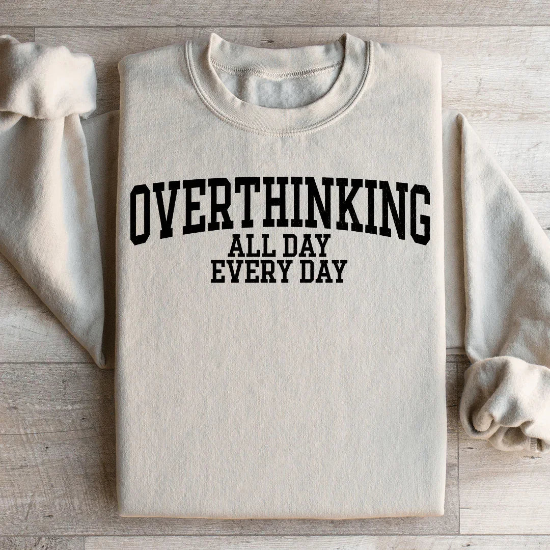 Overthinking All Day Every Day Sweatshirt