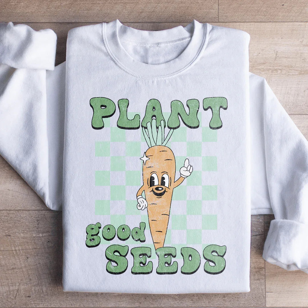 Plant Good Seeds Sweatshirt