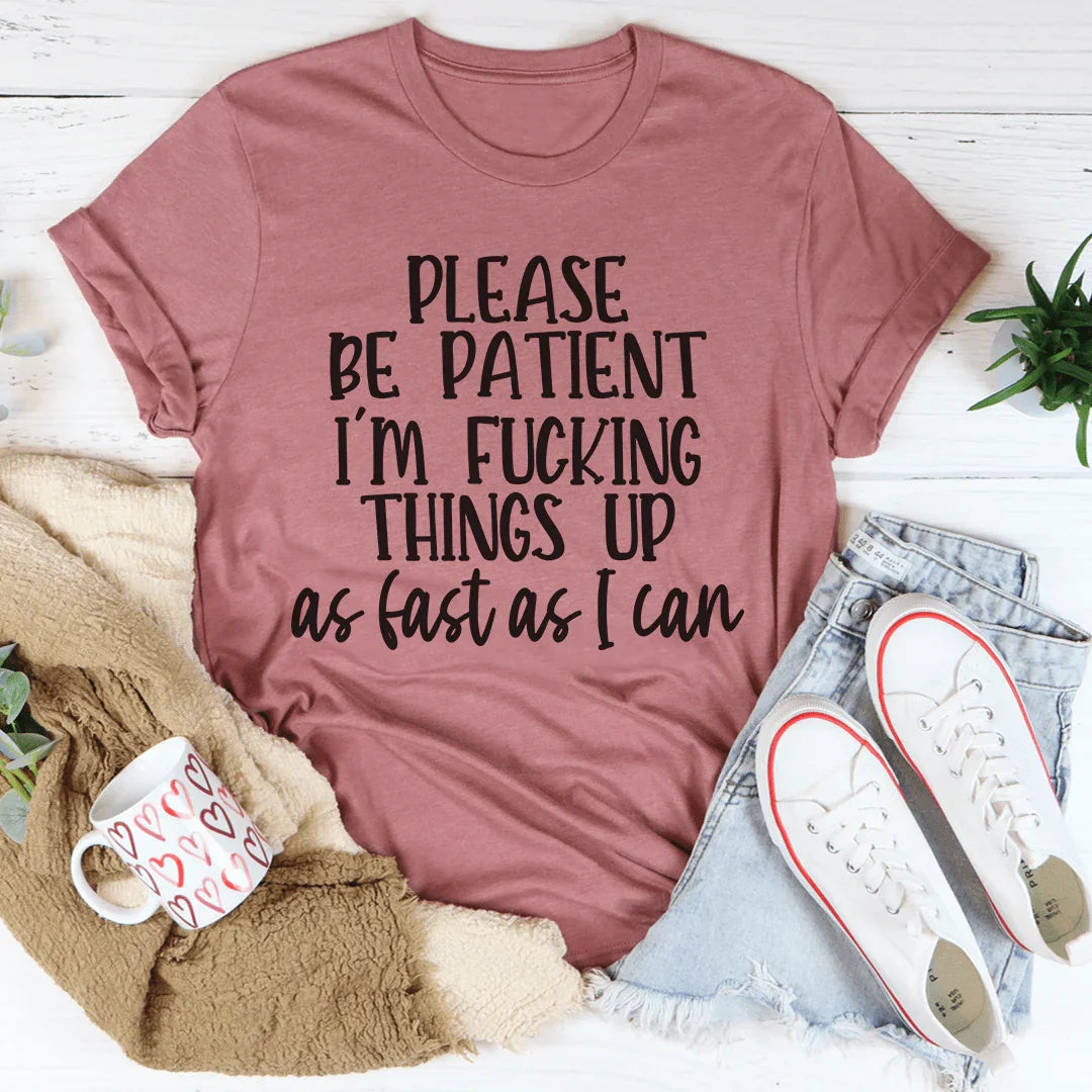 Please Be Patient Tee