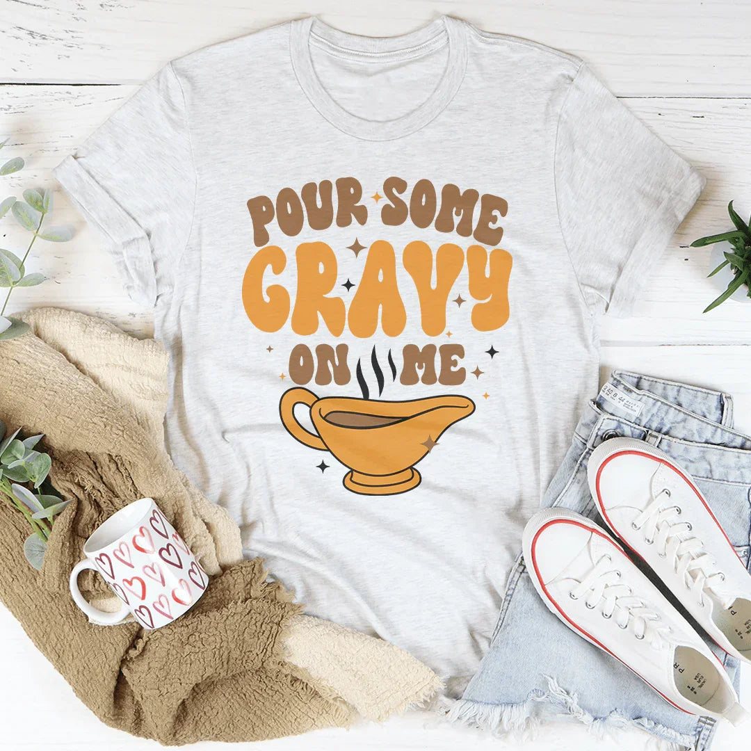 Pour Some Gravy On Me Tee
