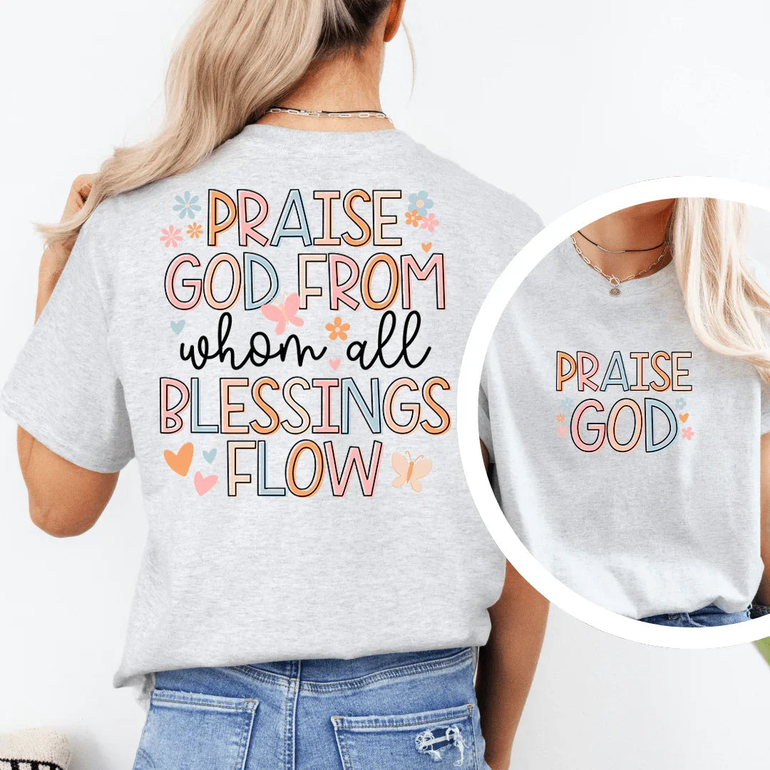 Praise God From When All Blessings Flow Tee