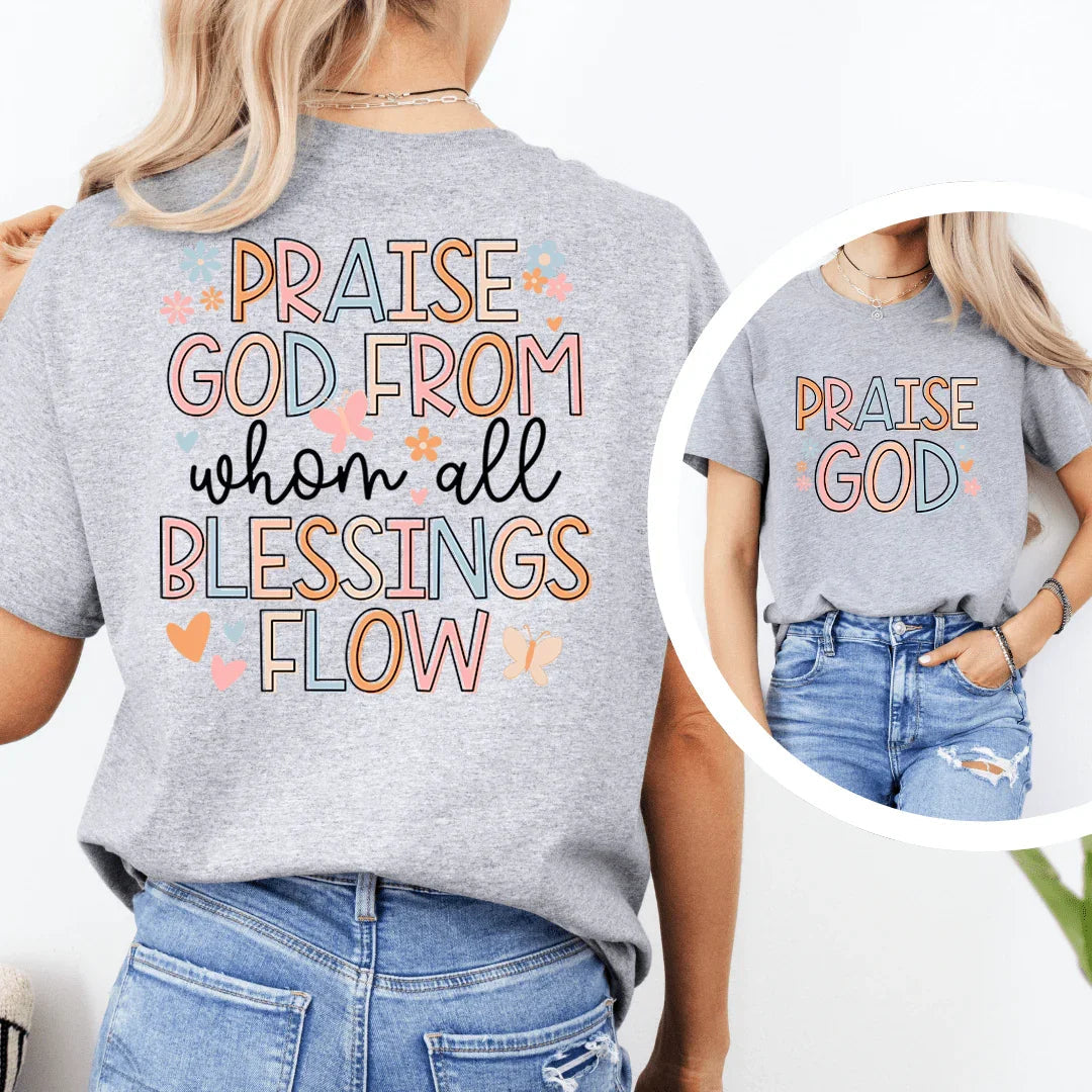 Praise God From When All Blessings Flow Tee