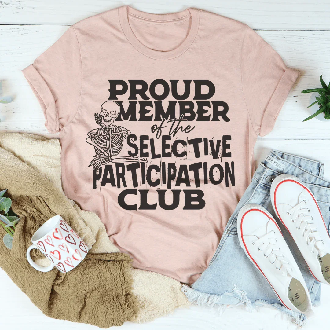 Proud Member Of The Selective Participation Club Tee