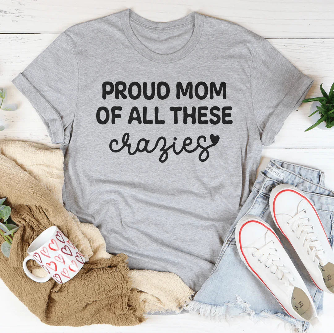 Proud Mom Of All These Crazies Tee