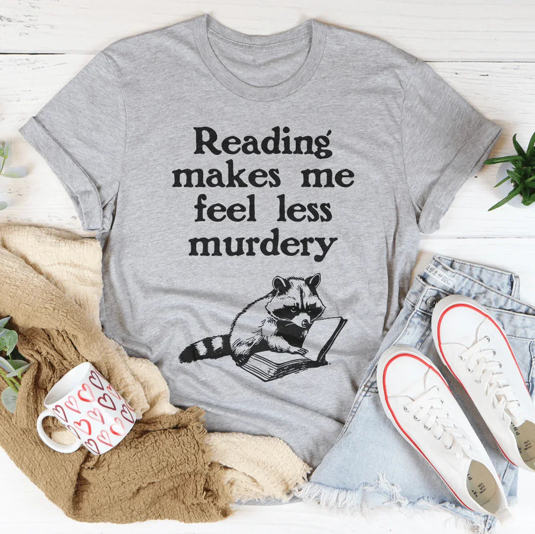 Reading Makes Me Feel Less Murdery Tee