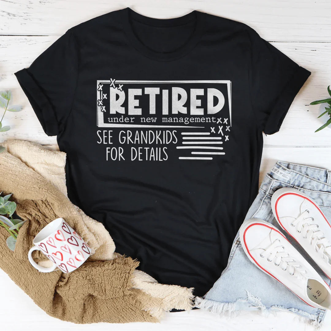 Retired Under New Management See Grandkids For Details Tee