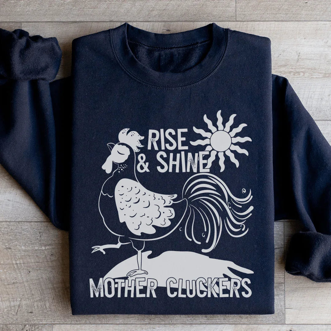 Rise &amp; Shine Mother Cluckers Sweatshirt