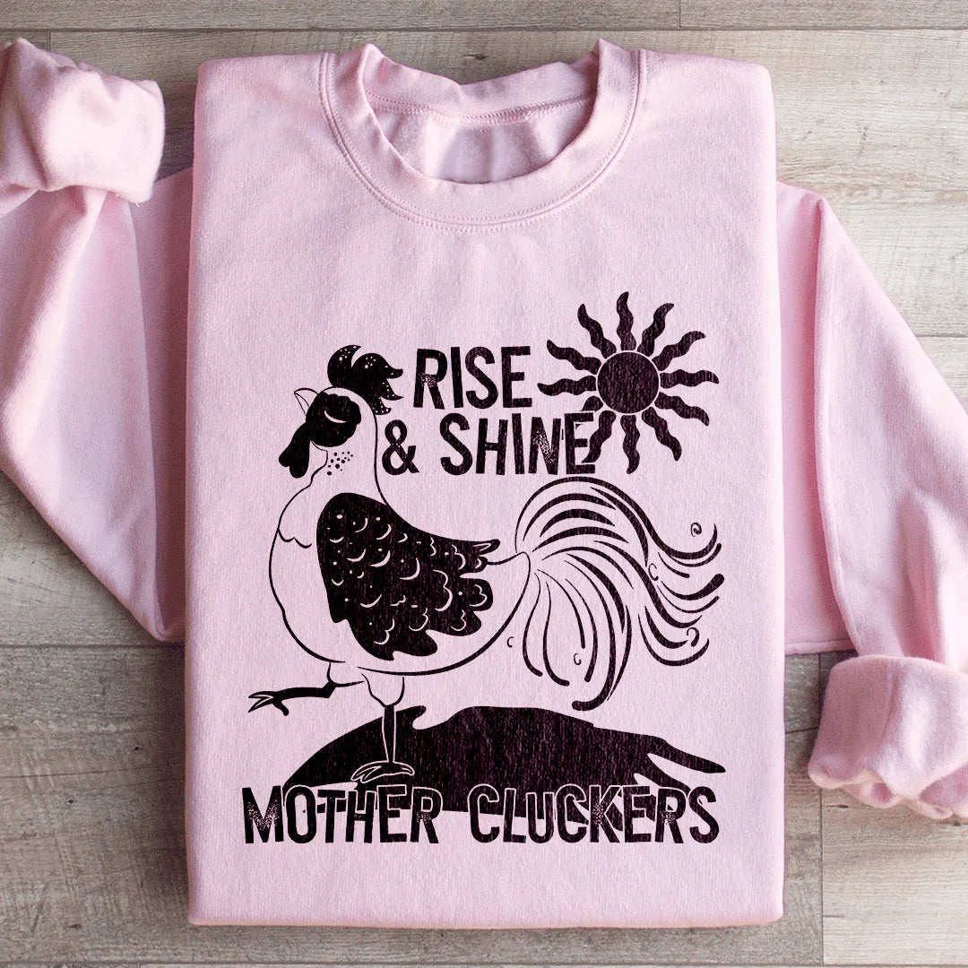 Rise &amp; Shine Mother Cluckers Sweatshirt