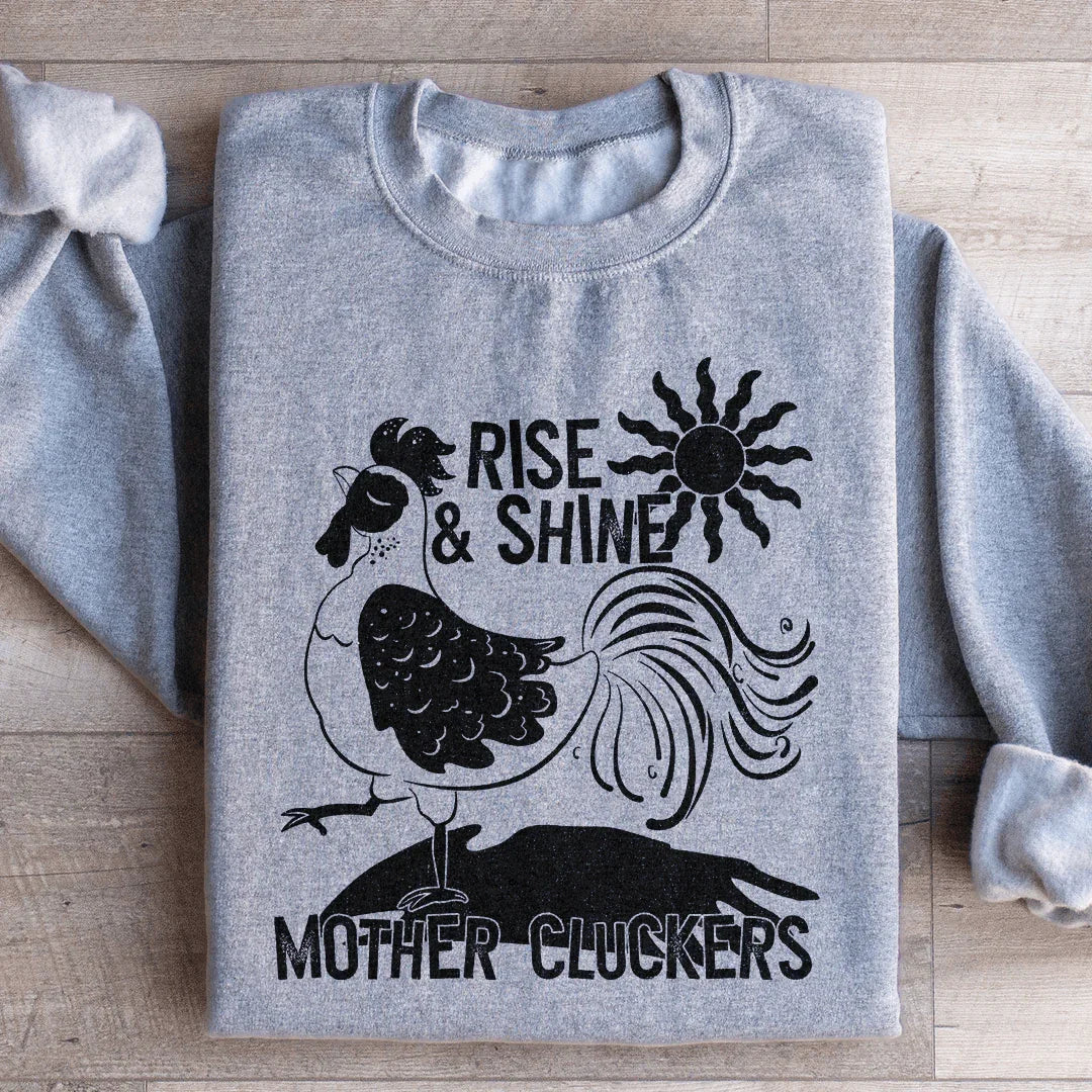 Rise &amp; Shine Mother Cluckers Sweatshirt