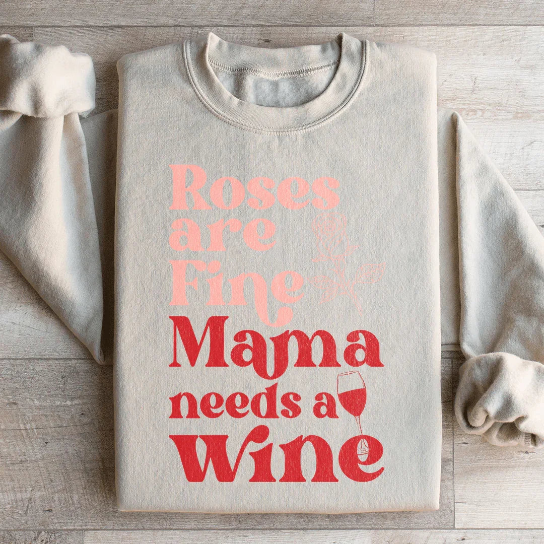 Roses Are Fine Mama Needs Wine Sweatshirt